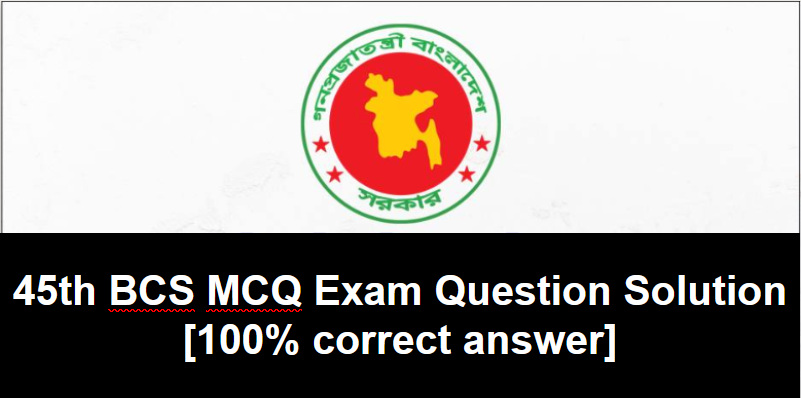 45th BCS MCQ Exam Question Solution 2023